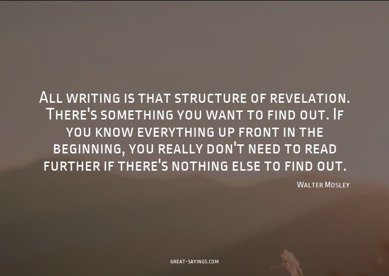 All writing is that structure of revelation. There's so