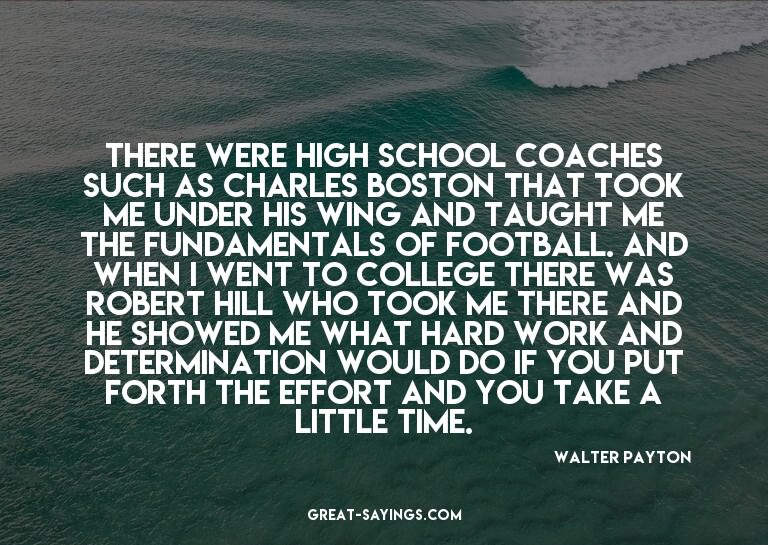 There were high school coaches such as Charles Boston t
