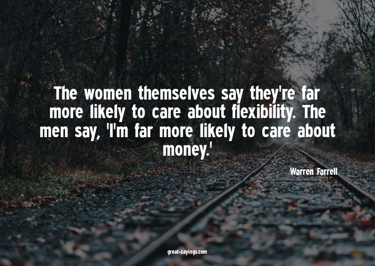 The women themselves say they're far more likely to car