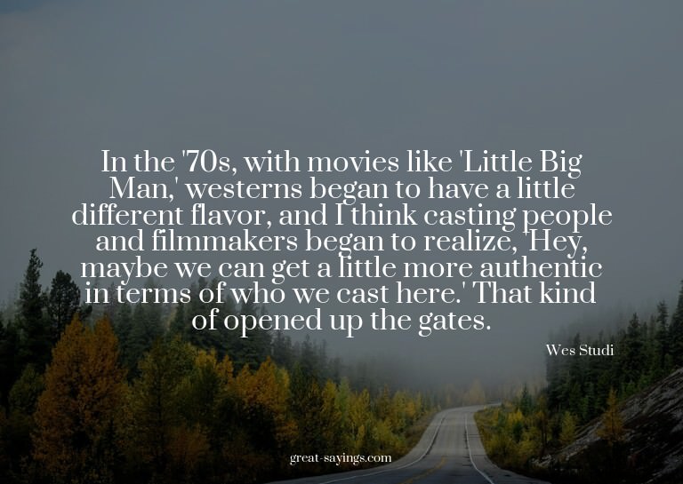 In the '70s, with movies like 'Little Big Man,' western