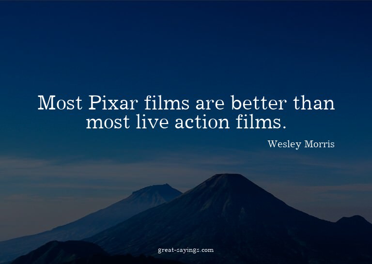 Most Pixar films are better than most live action films