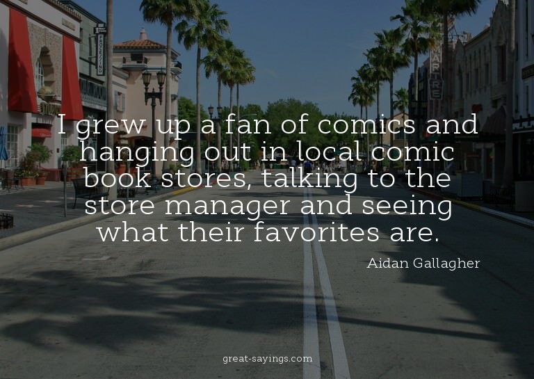 I grew up a fan of comics and hanging out in local comi