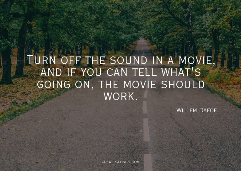 Turn off the sound in a movie, and if you can tell what