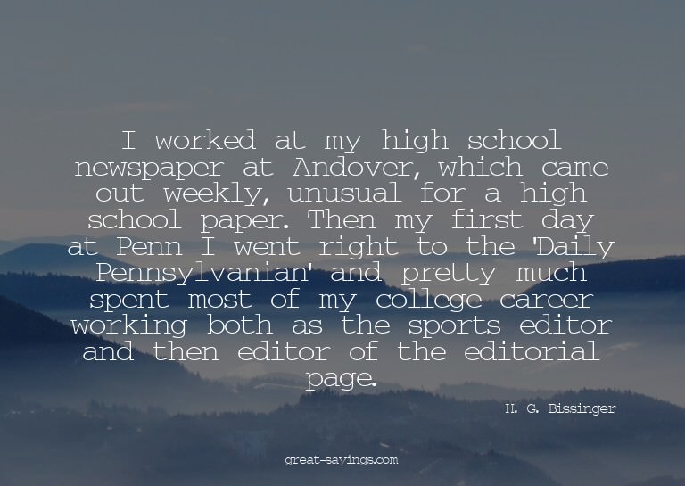 I worked at my high school newspaper at Andover, which