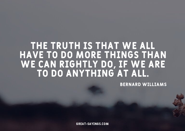 The truth is that we all have to do more things than we