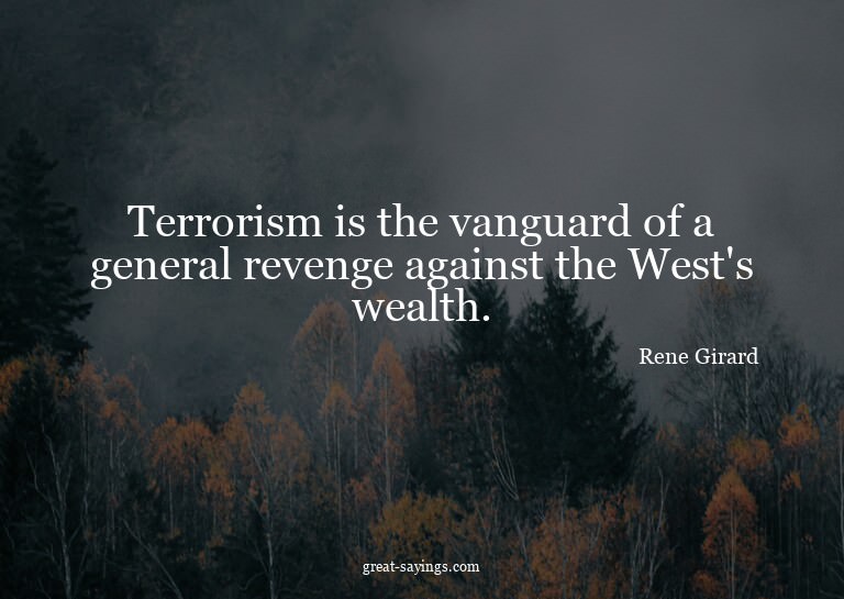 Terrorism is the vanguard of a general revenge against