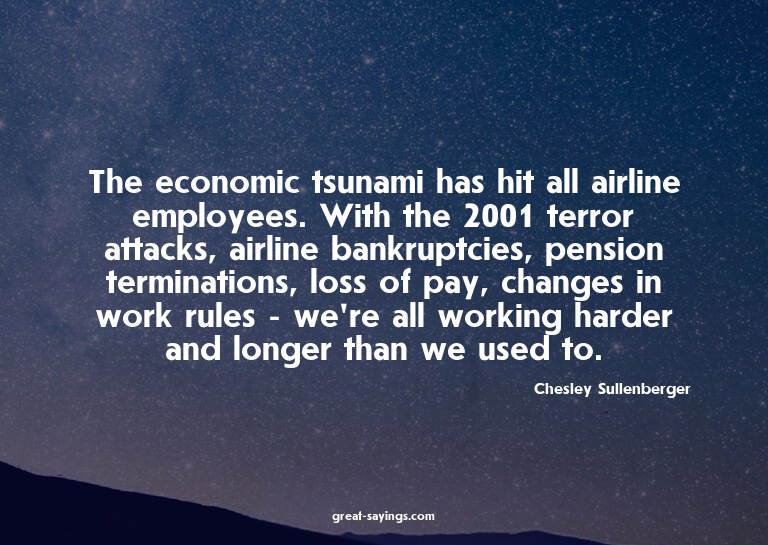 The economic tsunami has hit all airline employees. Wit