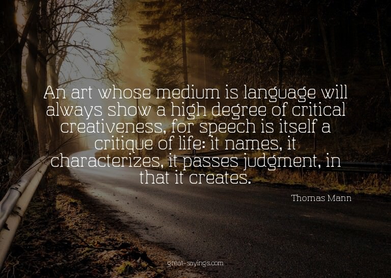 An art whose medium is language will always show a high