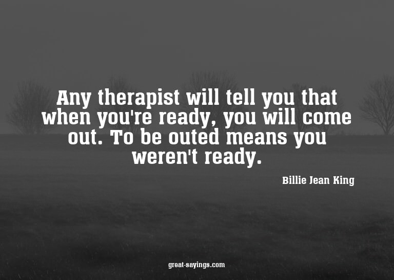 Any therapist will tell you that when you're ready, you