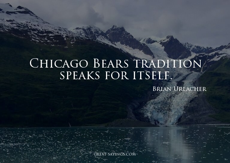 Chicago Bears tradition speaks for itself.

