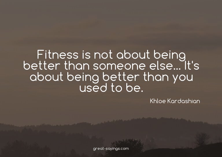 Fitness is not about being better than someone else...