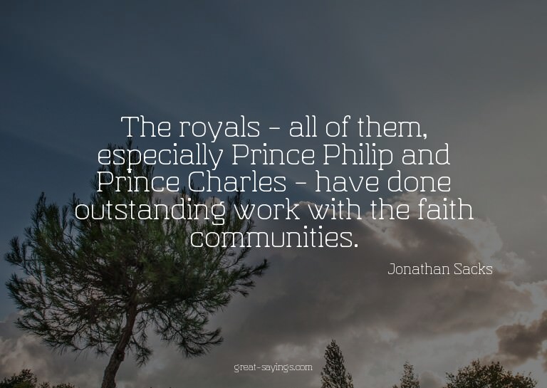 The royals - all of them, especially Prince Philip and