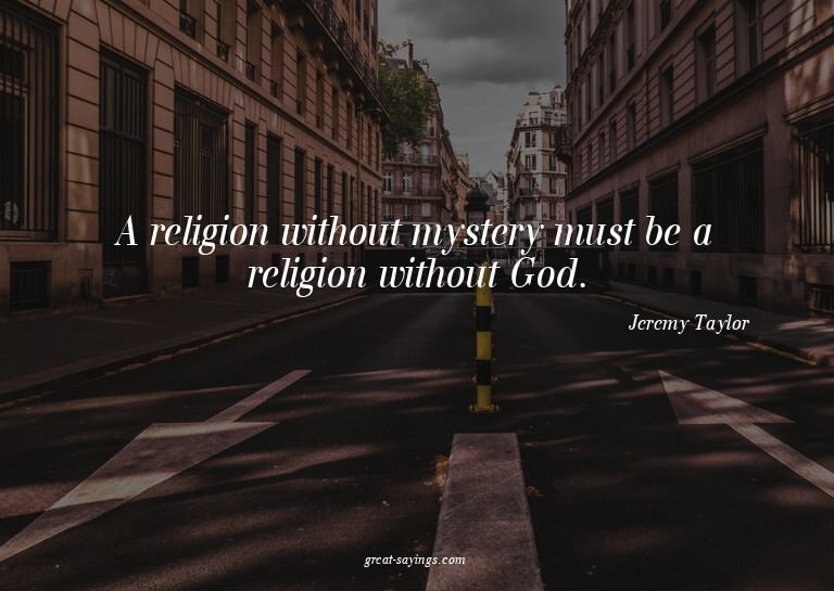 A religion without mystery must be a religion without G