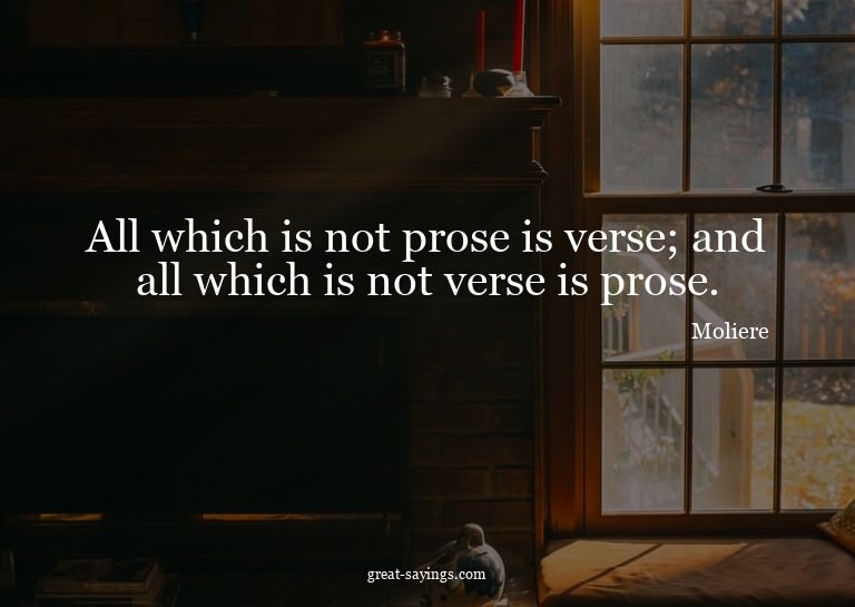 All which is not prose is verse; and all which is not v