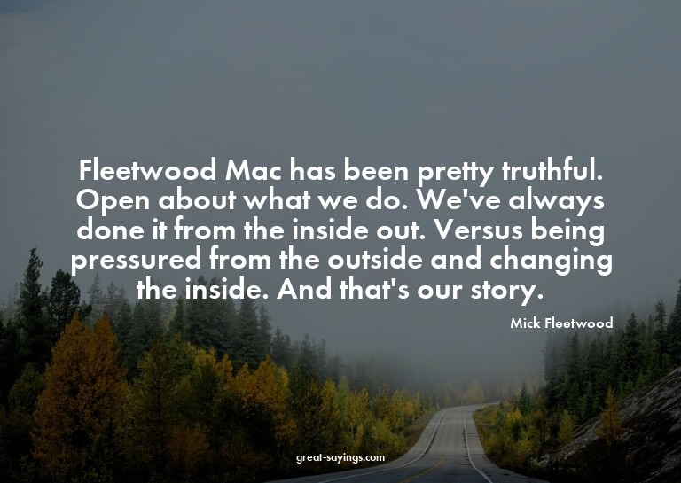 Fleetwood Mac has been pretty truthful. Open about what
