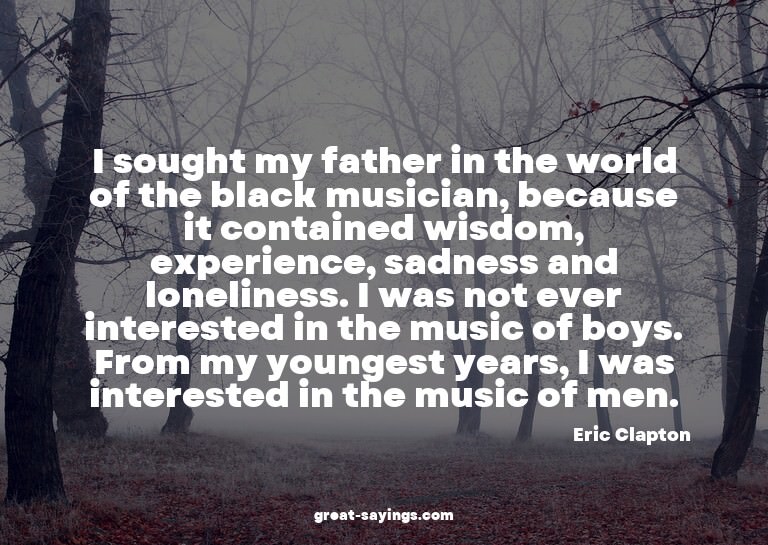 I sought my father in the world of the black musician,
