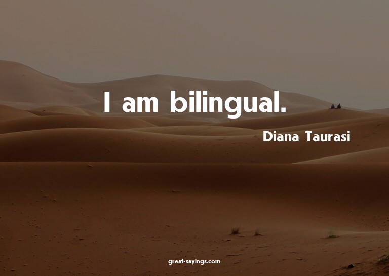 I am bilingual.

