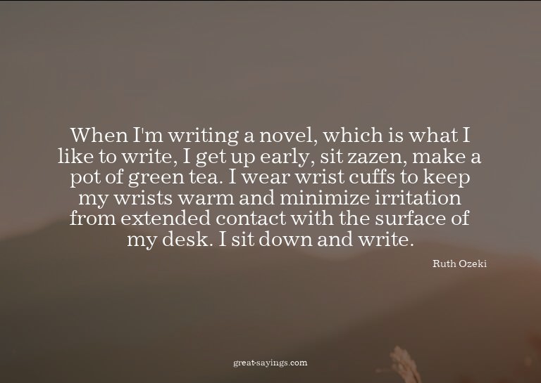 When I'm writing a novel, which is what I like to write