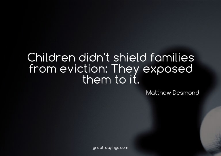 Children didn't shield families from eviction: They exp