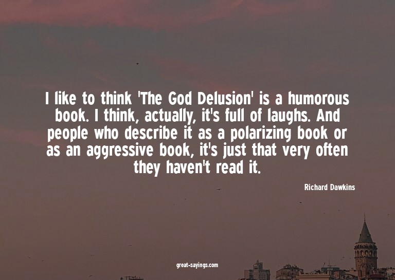 I like to think 'The God Delusion' is a humorous book.