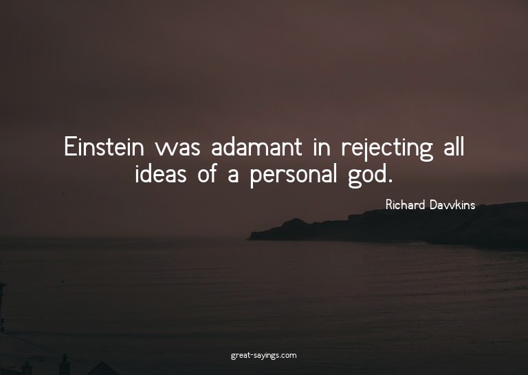 Einstein was adamant in rejecting all ideas of a person