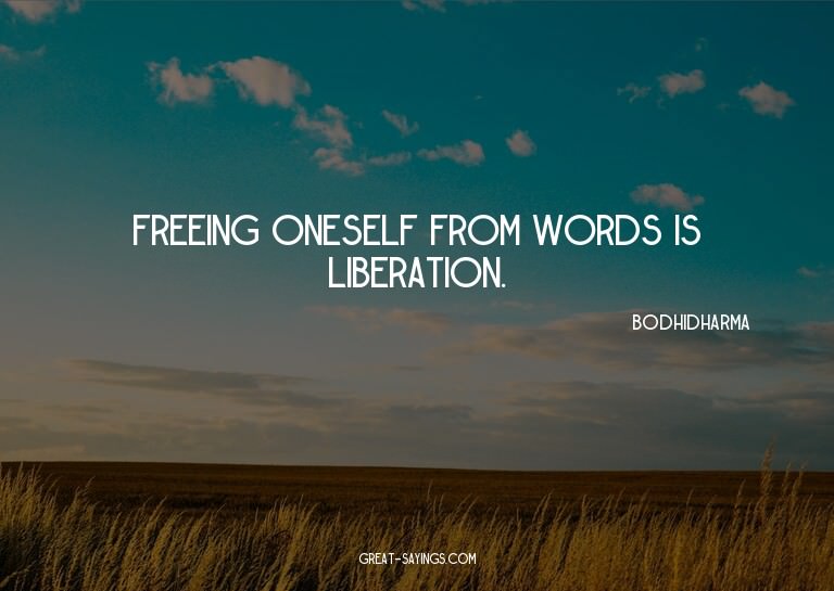 Freeing oneself from words is liberation.

