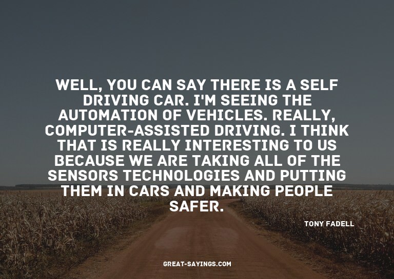 Well, you can say there is a self driving car. I'm seei
