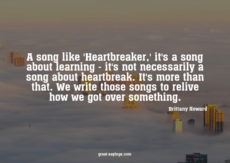 A song like 'Heartbreaker,' it's a song about learning