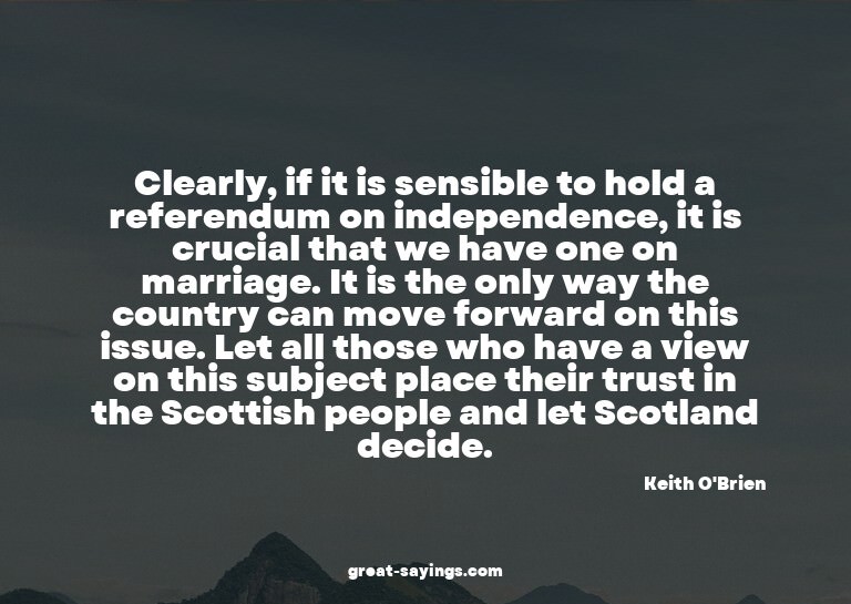 Clearly, if it is sensible to hold a referendum on inde
