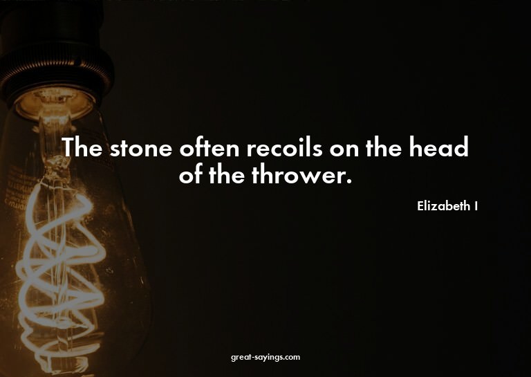 The stone often recoils on the head of the thrower.

