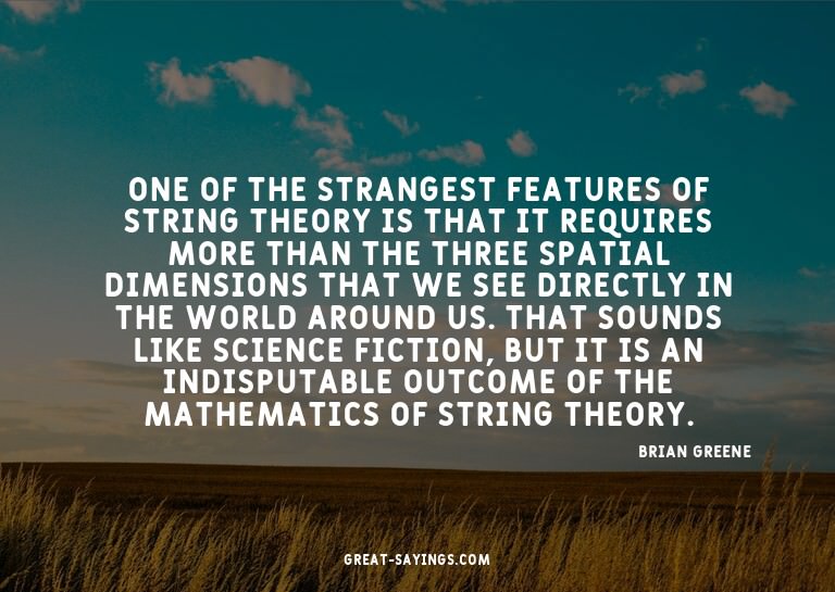 One of the strangest features of string theory is that