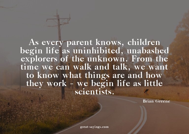 As every parent knows, children begin life as uninhibit