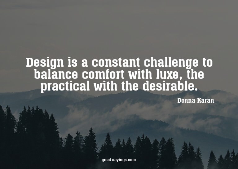 Design is a constant challenge to balance comfort with