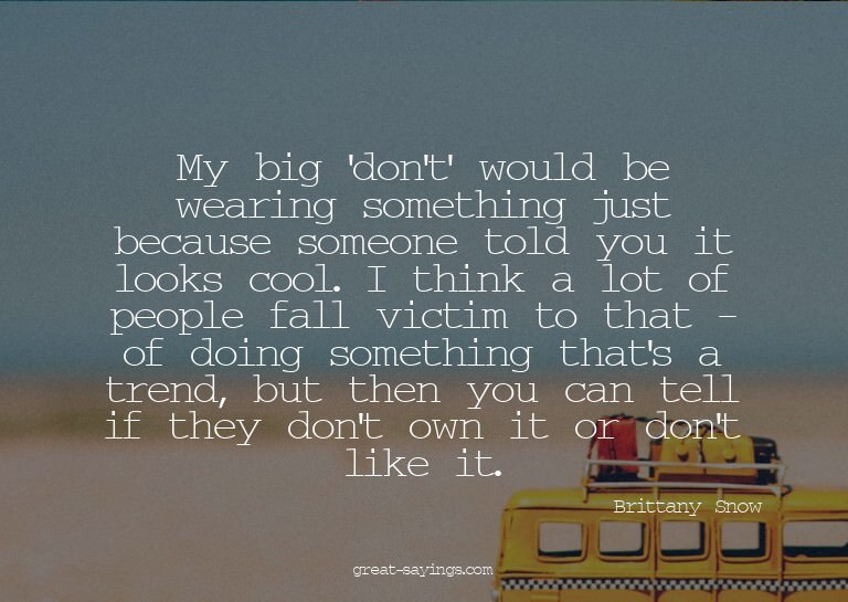 My big 'don't' would be wearing something just because