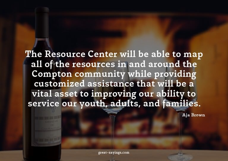 The Resource Center will be able to map all of the reso