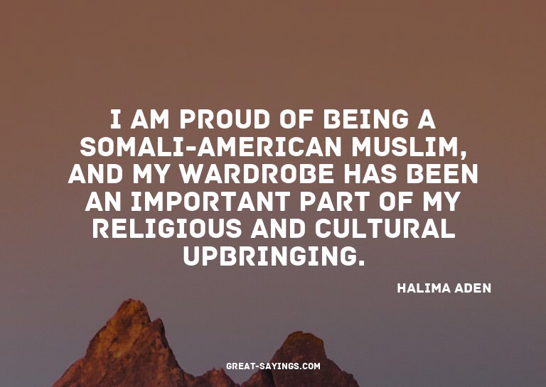 I am proud of being a Somali-American Muslim, and my wa