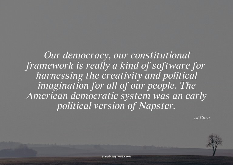 Our democracy, our constitutional framework is really a