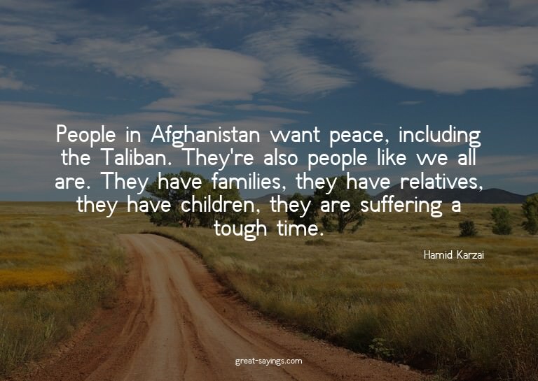 People in Afghanistan want peace, including the Taliban