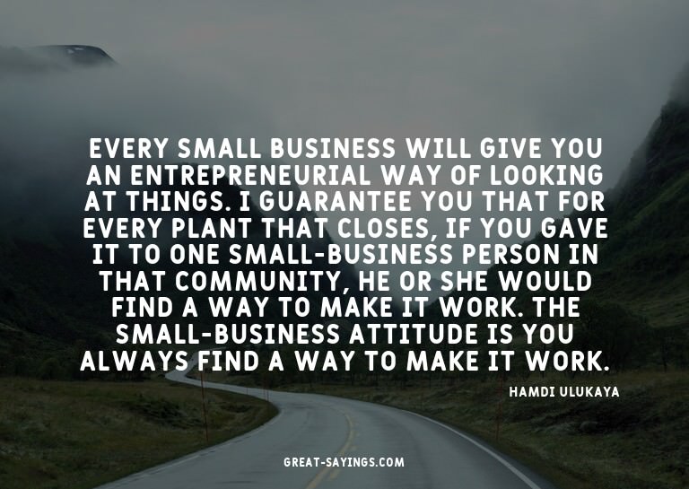 Every small business will give you an entrepreneurial w
