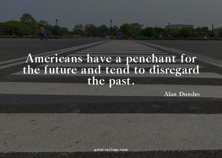 Americans have a penchant for the future and tend to di