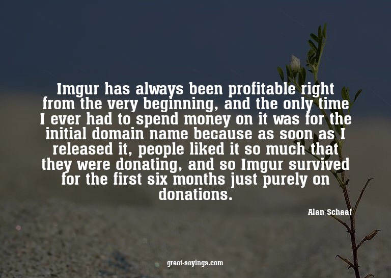 Imgur has always been profitable right from the very be