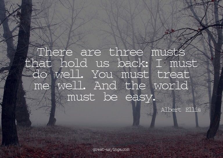 There are three musts that hold us back: I must do well