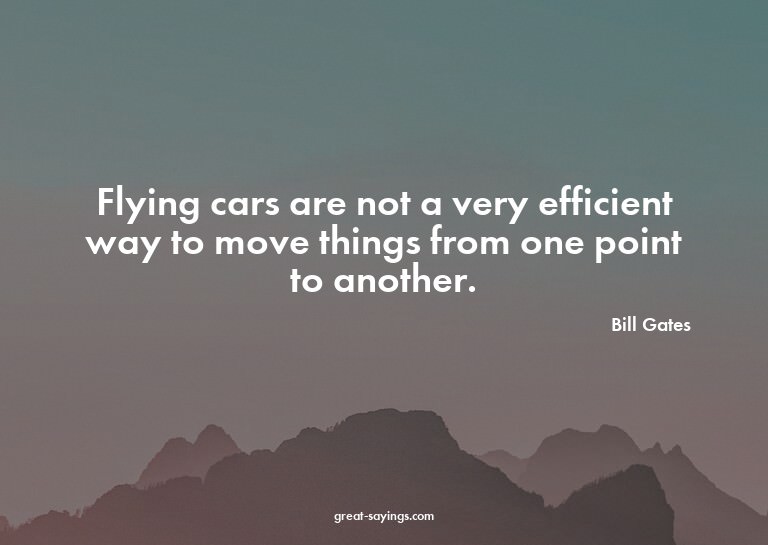 Flying cars are not a very efficient way to move things