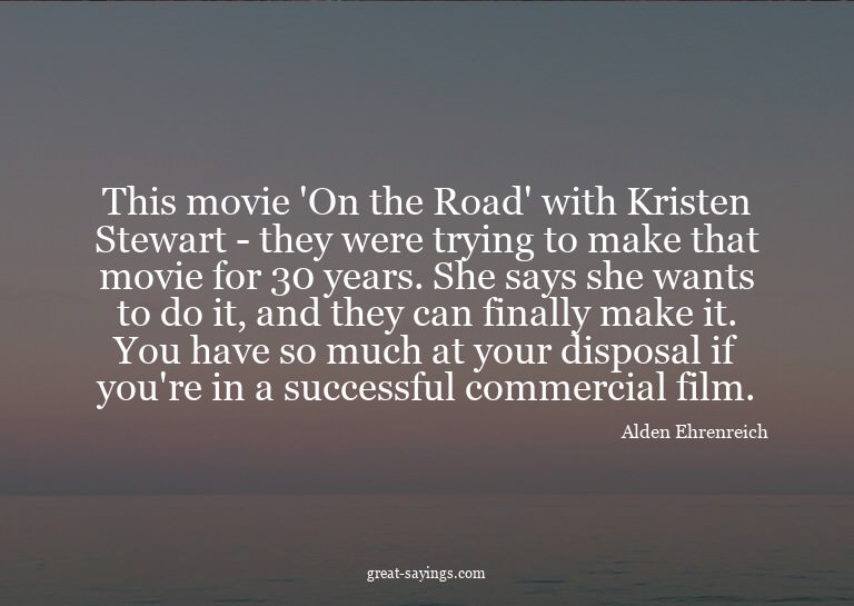 This movie 'On the Road' with Kristen Stewart - they we