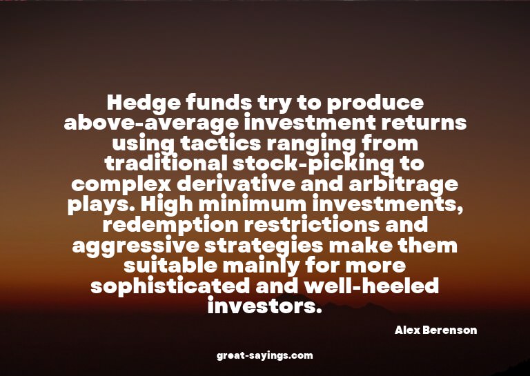 Hedge funds try to produce above-average investment ret