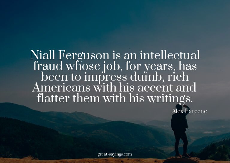 Niall Ferguson is an intellectual fraud whose job, for