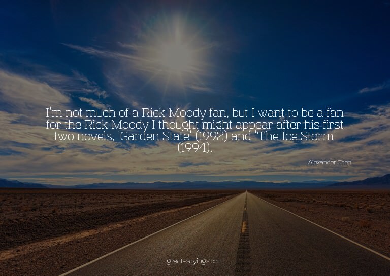 I'm not much of a Rick Moody fan, but I want to be a fa