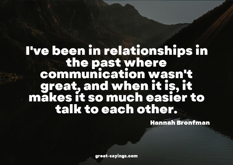 I've been in relationships in the past where communicat