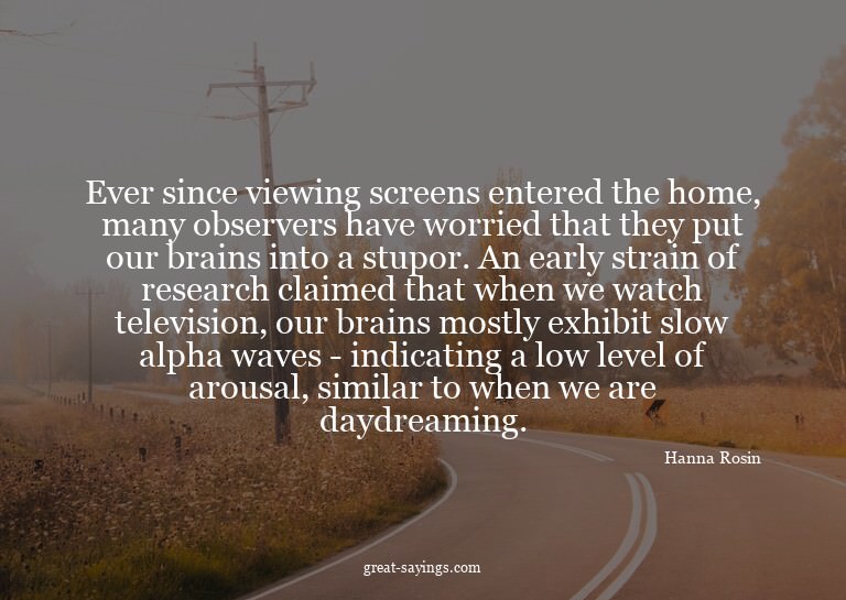 Ever since viewing screens entered the home, many obser