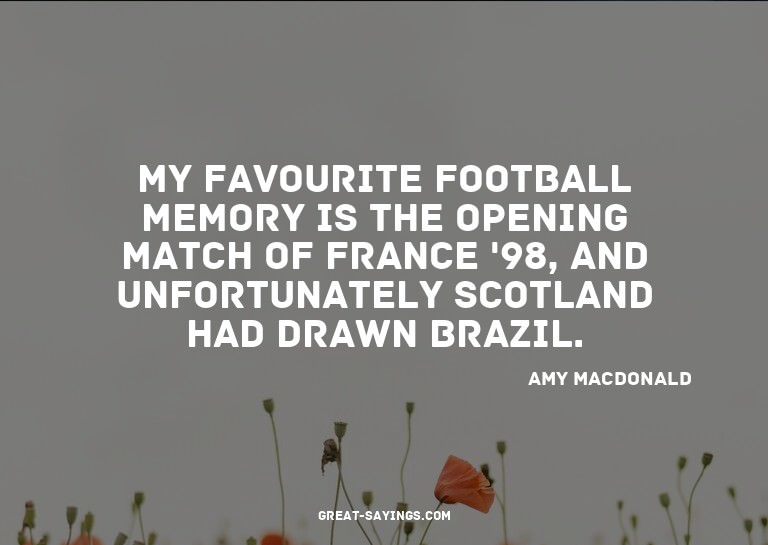 My favourite football memory is the opening match of Fr